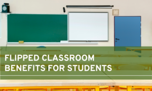 flipped classrooms benefits for students