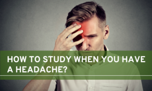 how to study when you have a headache