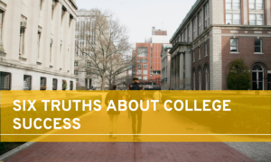 six truths about college success