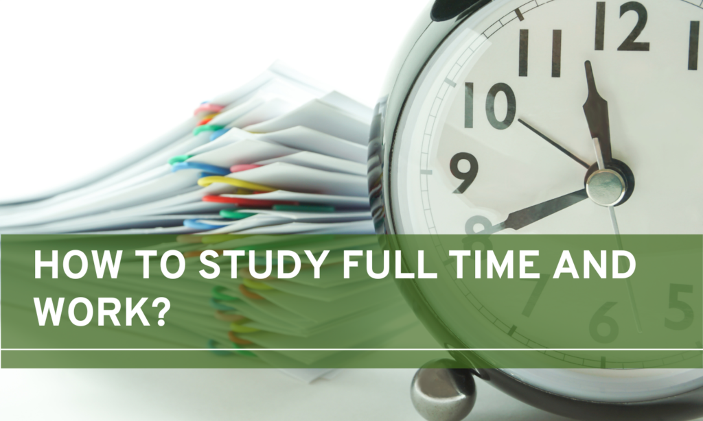 How to Study Full Time and Work
