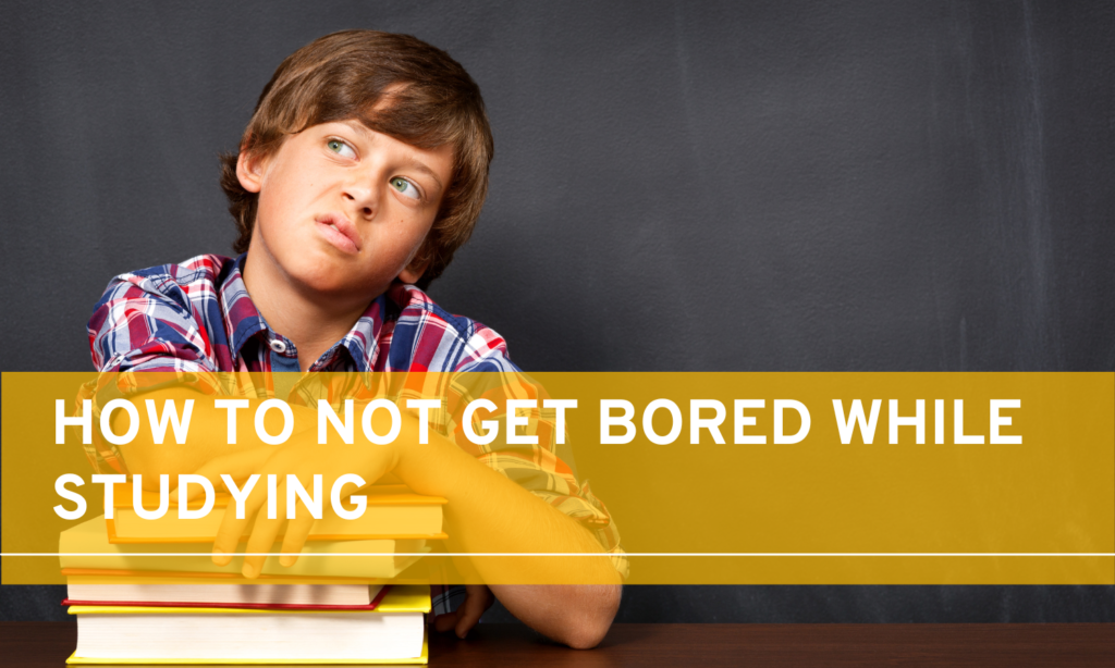 how to not get bored while studying