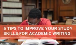 tips to improve your study skills for academic writing