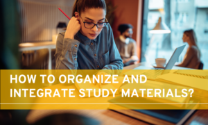 How to Organise and Integrate Study Materials