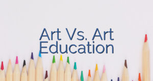 Art Vs. Art Education