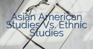 Asian American Studies Vs. Ethnic Studies
