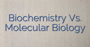 Biochemistry Vs. Molecular Biology