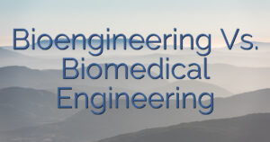 Bioengineering Vs. Biomedical Engineering