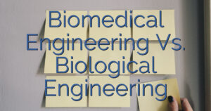 Biomedical Engineering Vs. Biological Engineering