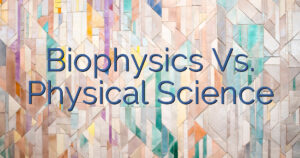 Biophysics Vs. Physical Science
