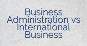 Business Administration vs International Business