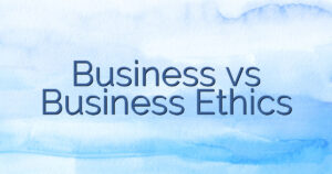Business vs Business Ethics