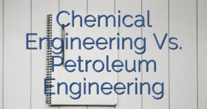 Chemical Engineering Vs. Petroleum Engineering