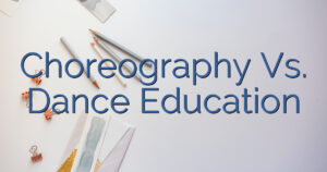Choreography Vs. Dance Education