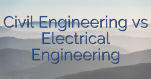 Civil Engineering vs Electrical Engineering
