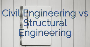 Civil Engineering vs Structural Engineering