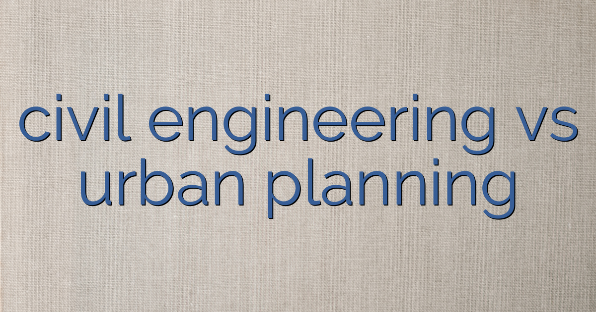 b planning vs civil engineering