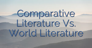 Comparative Literature Vs. World Literature