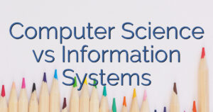 Computer Science vs Information Systems