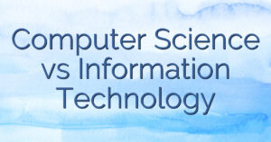 Computer Science vs Information Technology