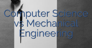 Computer Science vs Mechanical Engineering
