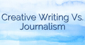 Creative Writing Vs. Journalism