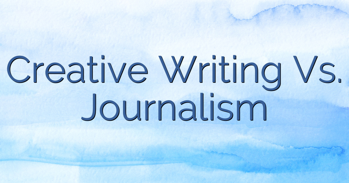 creative writing vs journalism