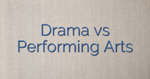 Drama vs Performing Arts
