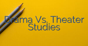 Drama Vs. Theater Studies
