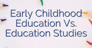 Early Childhood Education Vs. Education Studies