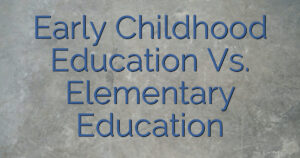 Early Childhood Education Vs. Elementary Education