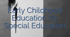 Early Childhood Education Vs. Special Education