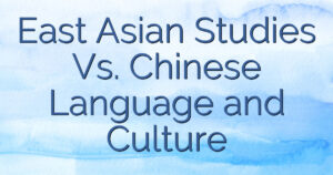 East Asian Studies Vs. Chinese Language and Culture