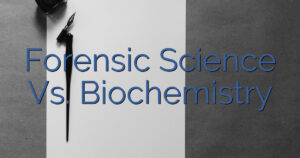Forensic Science Vs. Biochemistry