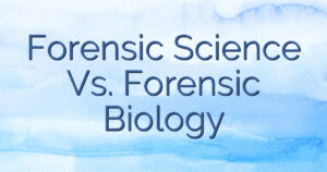 Forensic Science Vs. Forensic Biology