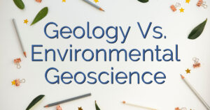 Geology Vs. Environmental Geoscience