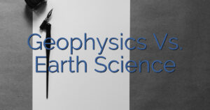 Geophysics Vs. Earth Science