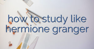 how to study like hermione granger