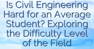 Is Civil Engineering Hard for an Average Student? Exploring the Difficulty Level of the Field