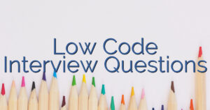 Low Code Interview Questions