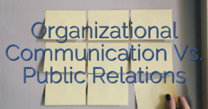Organizational Communication Vs. Public Relations