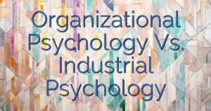 Organizational Psychology Vs. Industrial Psychology