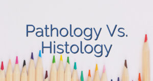 Pathology Vs. Histology