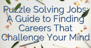 Puzzle Solving Jobs: A Guide to Finding Careers That Challenge Your Mind
