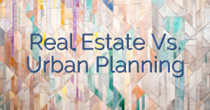 Real Estate Vs. Urban Planning