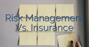 Risk Management Vs. Insurance