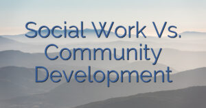 Social Work Vs. Community Development