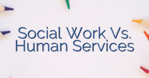 Social Work Vs. Human Services