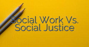 Social Work Vs. Social Justice