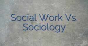 Social Work Vs. Sociology