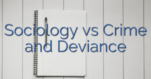 Sociology vs Crime and Deviance